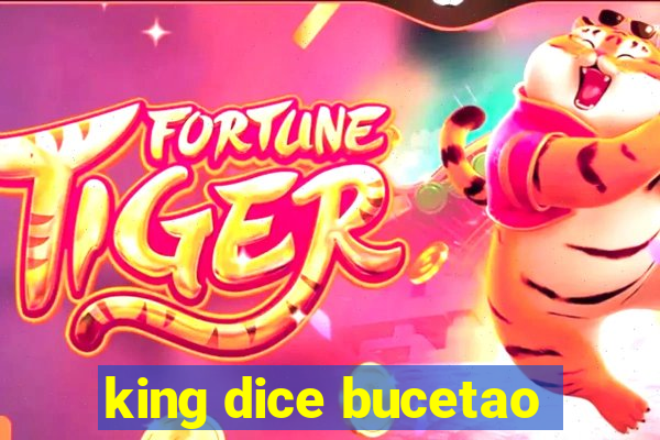 king dice bucetao